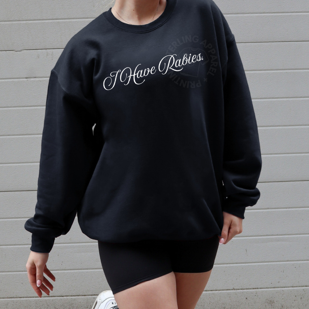 I have rabies - crewneck