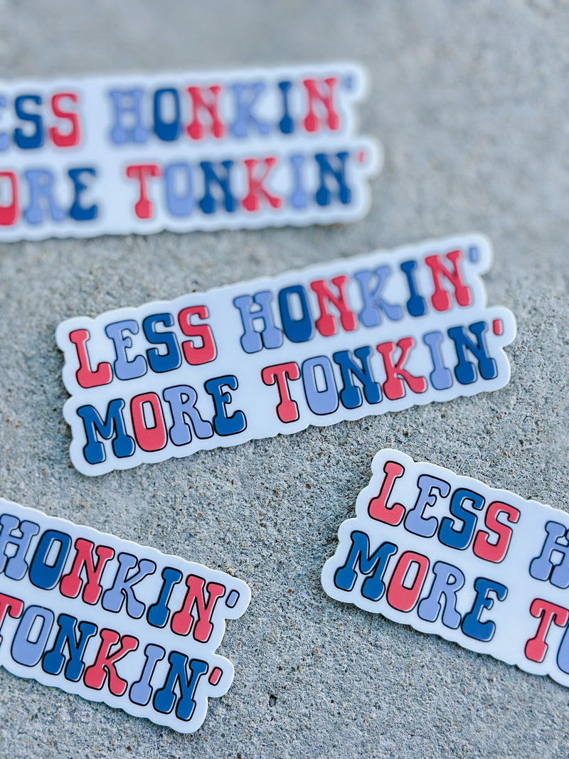 Less Honkin' More Tonkin' Sticker